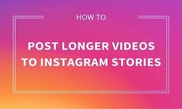 How to Share and Upload Longer Videos on Instagram Stories